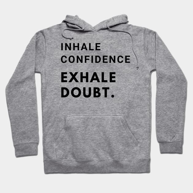 Inhale confidence, exhale doubt. Hoodie by MandalaHaze